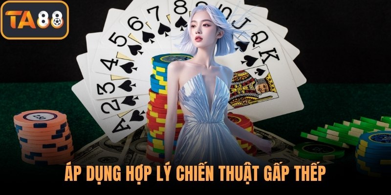 Áp dụng hợp lý chiến thuật gấp thếp