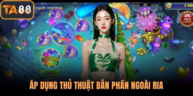 Áp dụng thủ thuật bắn phần ngoài ria
