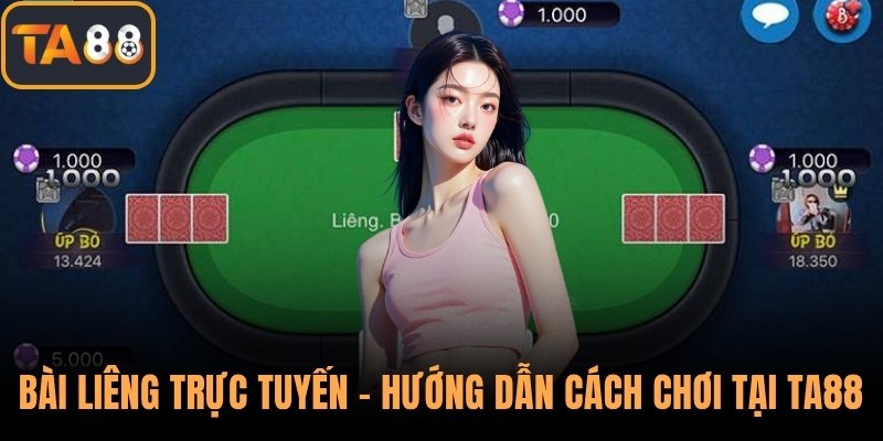 Bài Liêng Trực Tuyến - Hướng Dẫn Cách Chơi Tại TA88