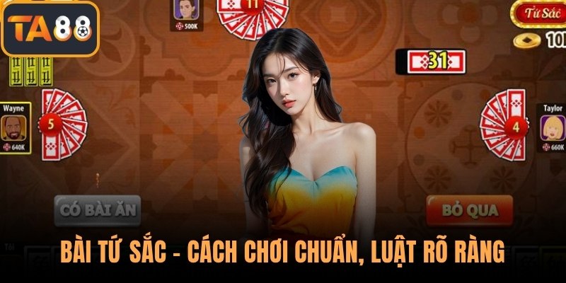 Bài Tứ Sắc – Cách Chơi Chuẩn, Luật Rõ Ràng Cho Người Mới