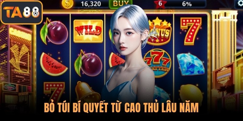 Bỏ túi bí quyết từ cao thủ lâu năm