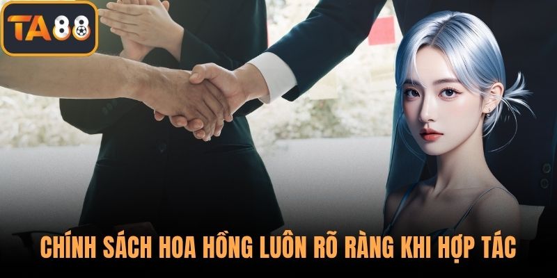 Chính sách hoa hồng luôn rõ ràng khi hợp tác