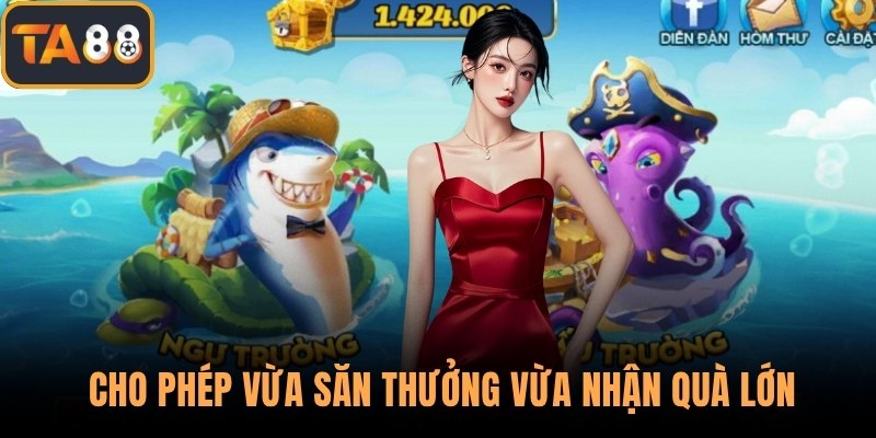 Cho phép vừa săn thưởng vừa nhận quà lớn