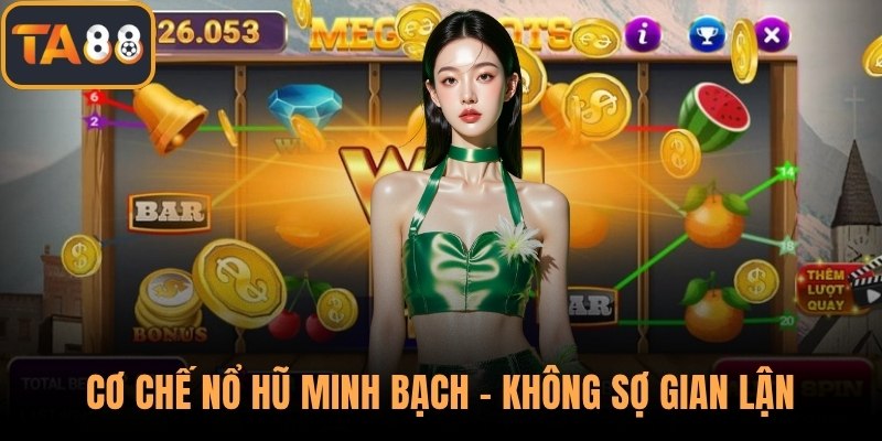 Cơ chế nổ hũ minh bạch – Không sợ gian lận