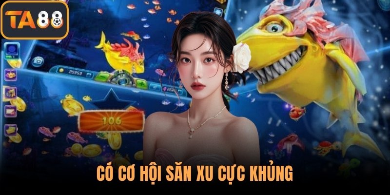 Có cơ hội săn xu cực khủng