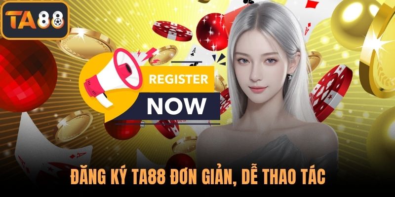 Đăng ký TA88 đơn giản, dễ thao tác