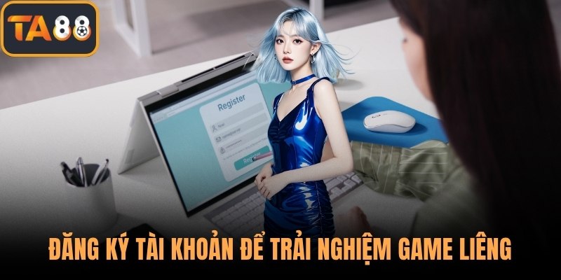 Đăng ký tài khoản để trải nghiệm game liêng