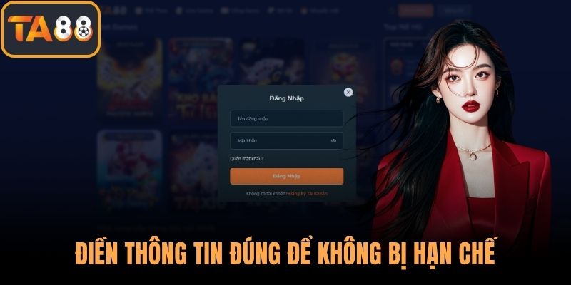 Điền thông tin đúng để không bị hạn chế khi đăng nhập