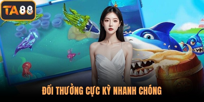 Đổi thưởng cực kỳ nhanh chóng