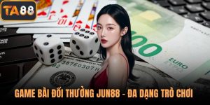 Game Bài Đổi Thưởng Jun88 – Đa Dạng Trò Chơi, Tỷ Lệ Hoàn Cao