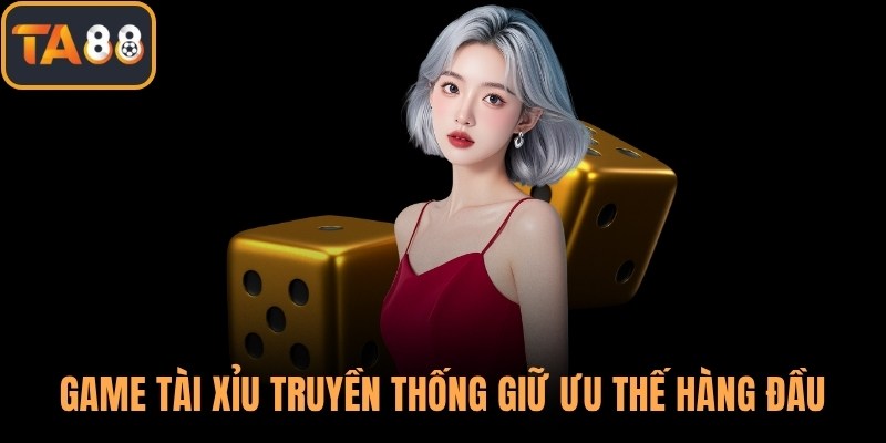 Game tài xỉu truyền thống giữ ưu thế hàng đầu