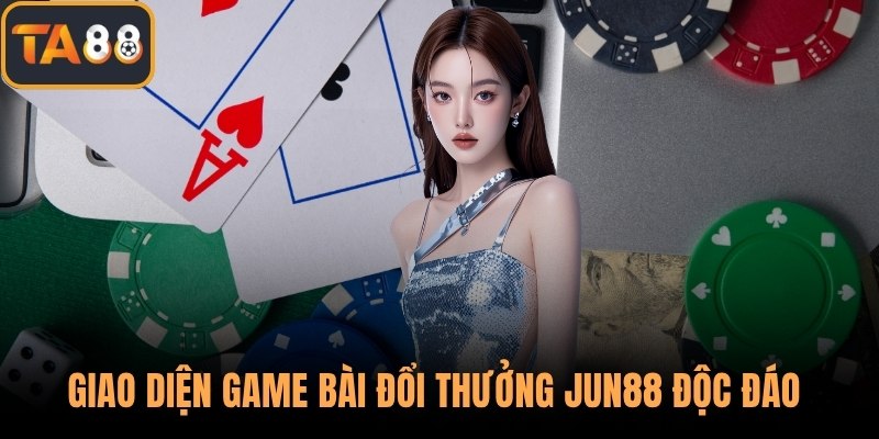 Giao diện game bài đổi thưởng Jun88 độc đáo
