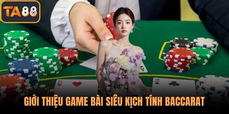 Giới thiệu game bài siêu kịch tính Baccarat