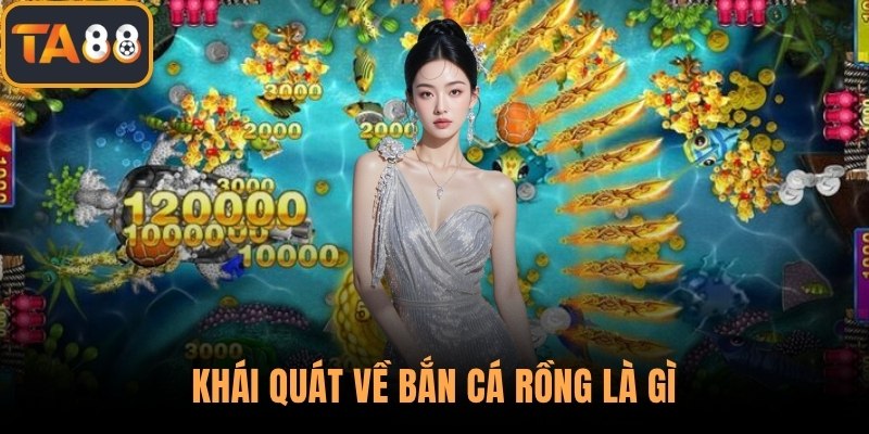 Khái quát về bắn cá rồng là gì