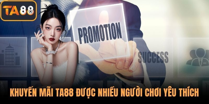 Các khuyến mãi TA88 được nhiều người chơi yêu thích