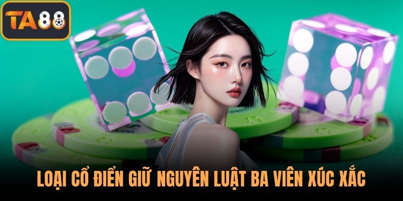 Loại cổ điển giữ nguyên luật ba viên xúc xắc