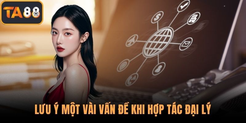 Lưu ý một vài vấn đề khi hợp tác đại lý