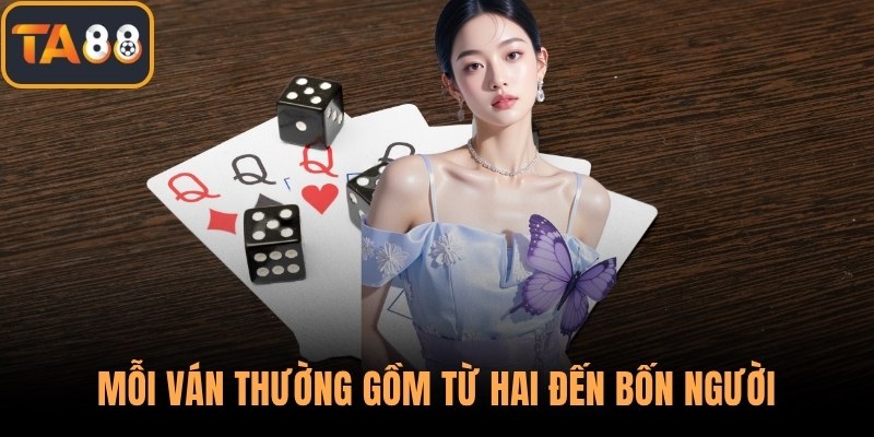 Mỗi ván thường gồm từ hai đến bốn người
