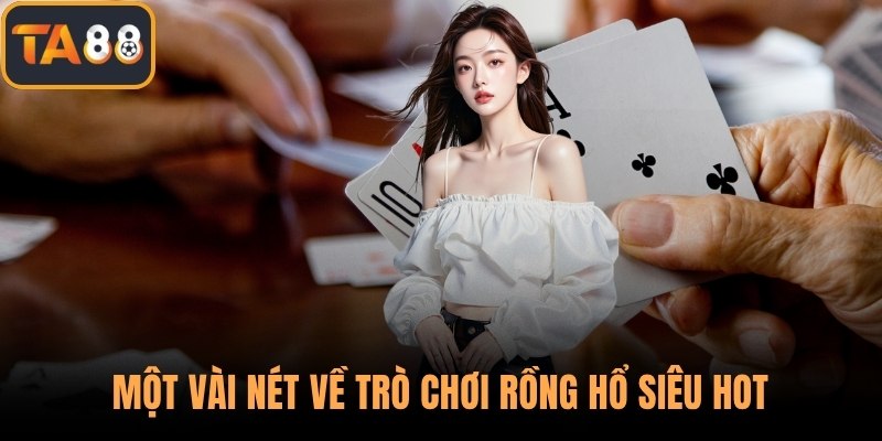 Một vài nét về trò chơi rồng hổ siêu hot