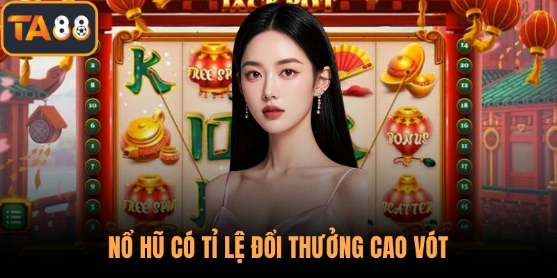 Nổ hũ có tỉ lệ đổi thưởng cao vót