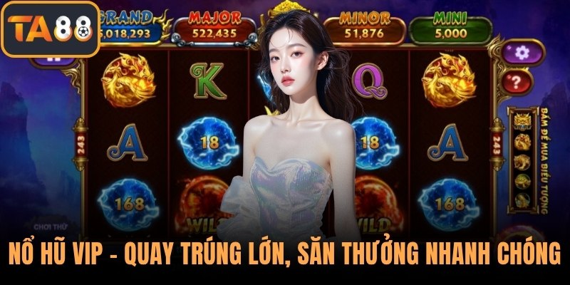 Nổ Hũ Vip – Quay Trúng Lớn, Săn Thưởng Nhanh Chóng Cực Dễ