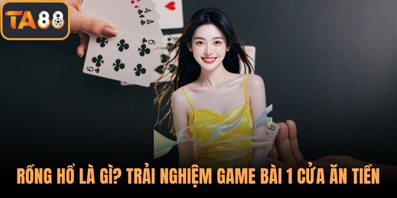 Rồng Hổ Là Gì? Trải Nghiệm Game Bài 1 Cửa Ăn Tiền Siêu Tốc