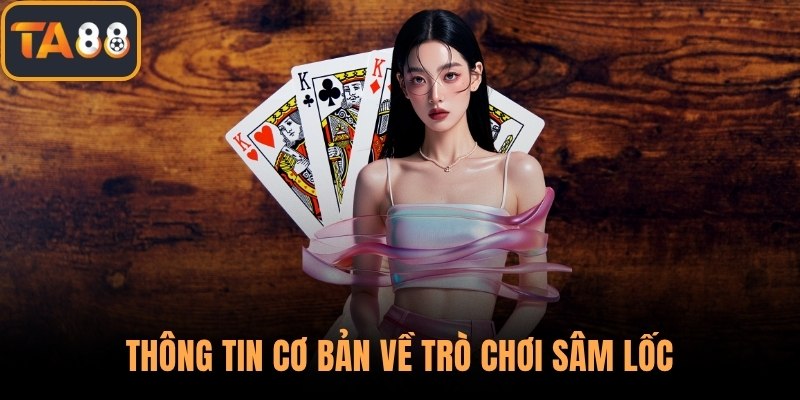Thông tin cơ bản về trò chơi sâm lốc