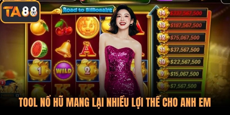 Tool nổ hũ mang lại nhiều lợi thế cho anh em