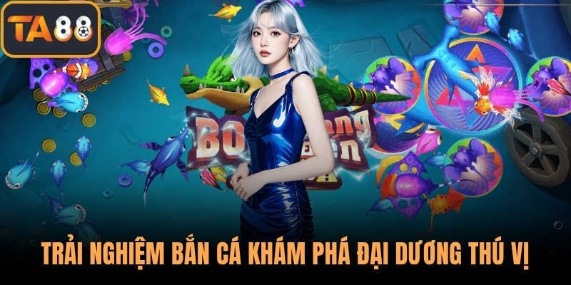 Trải nghiệm bắn cá khám phá đại dương thú vị