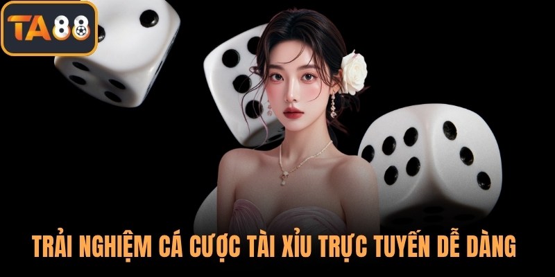 Trải nghiệm cá cược tài xỉu trực tuyến dễ dàng