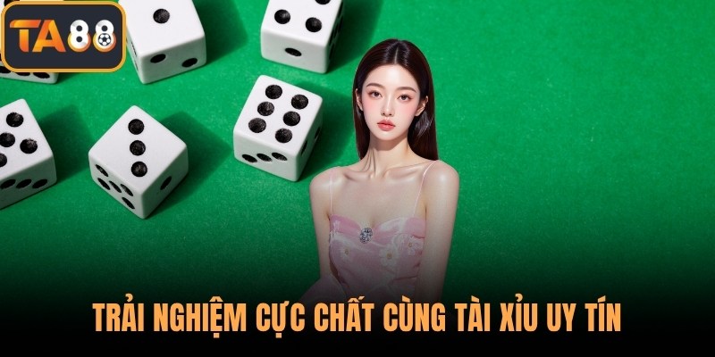 Trải nghiệm cực chất cùng tài xỉu uy tín