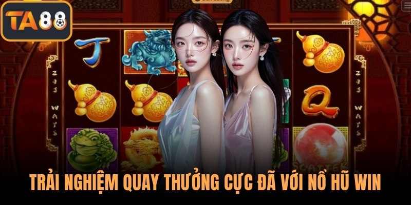 Trải nghiệm quay thưởng cực đã với nổ hũ win