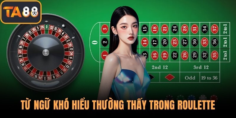 Từ ngữ khó hiểu thường thấy trong roulette