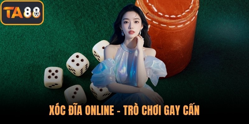 Xóc Đĩa Online - Trò Chơi Gay Cấn Giữa Thời Đại Công Nghệ